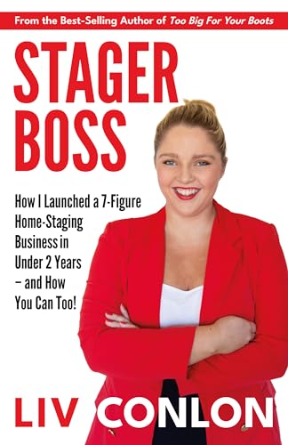 StagerBoss: How I Launched a 7-Figure Home-Staging Business in Under 2 Years – and How You Can Too!