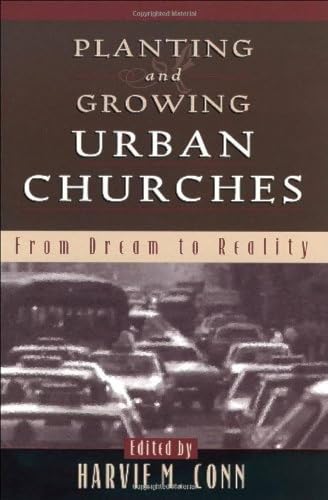 Planting and Growing Urban Churches: From Dream to Reality von Baker Publishing Group
