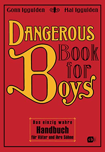 Dangerous Book for Boys: Das einzig wahre Handbuch für Väter und ihre Söhne (Die Dangerous-Books-Reihe, Band 1) von cbj