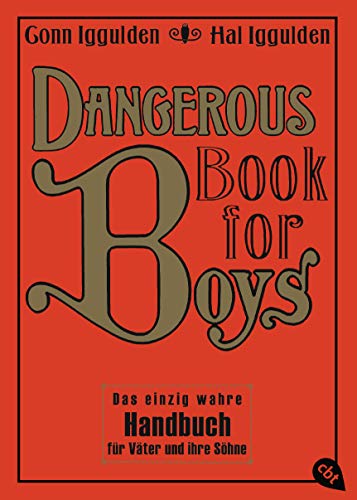 Dangerous Book for Boys: Das einzig wahre Handbuch für Väter und ihre Söhne (Die Dangerous-Books-Reihe, Band 1) von cbj