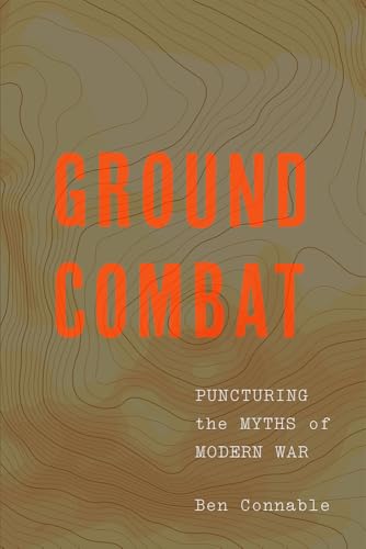 Ground Combat: Puncturing the Myths of Modern War von Georgetown University Press