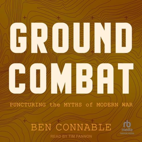 Ground Combat: Puncturing the Myths of Modern War von Tantor Media Inc