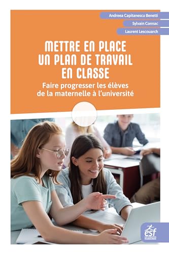 Mettre en place un plan de travail en classe: Faire progresser les élèves de la maternelle à l'université