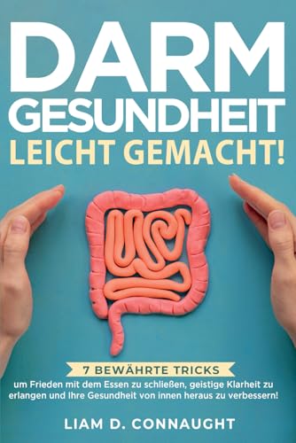 DARMGESUNDHEIT LEICHT GEMACHT!: 7 BEWÄHRTE TRICKS, UM FRIEDEN MIT DEM ESSEN ZU SCHLIESSEN, GEISTIGE KLARHEIT ZU ERLANGEN UND IHRE GESUNDHEIT VON INNEN HERAUS ZU VERBESSERN! von Personal Development