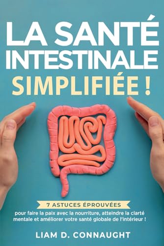LA SANTÉ INTESTINALE SIMPLIFIÉE: 7 ASTUCES ÉPROUVÉES POUR FAIRE LA PAIX AVEC LA NOURRITURE, ATTEINDRE LA CLARTÉ MENTALE ET AMÉLIORER VOTRE SANTÉ GLOBALE DE L'INTÉRIEUR ! von Personal Development