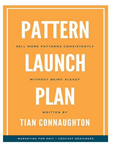 Pattern Launch Plan: Sell more patterns consistently without being sleazy von CREATESPACE