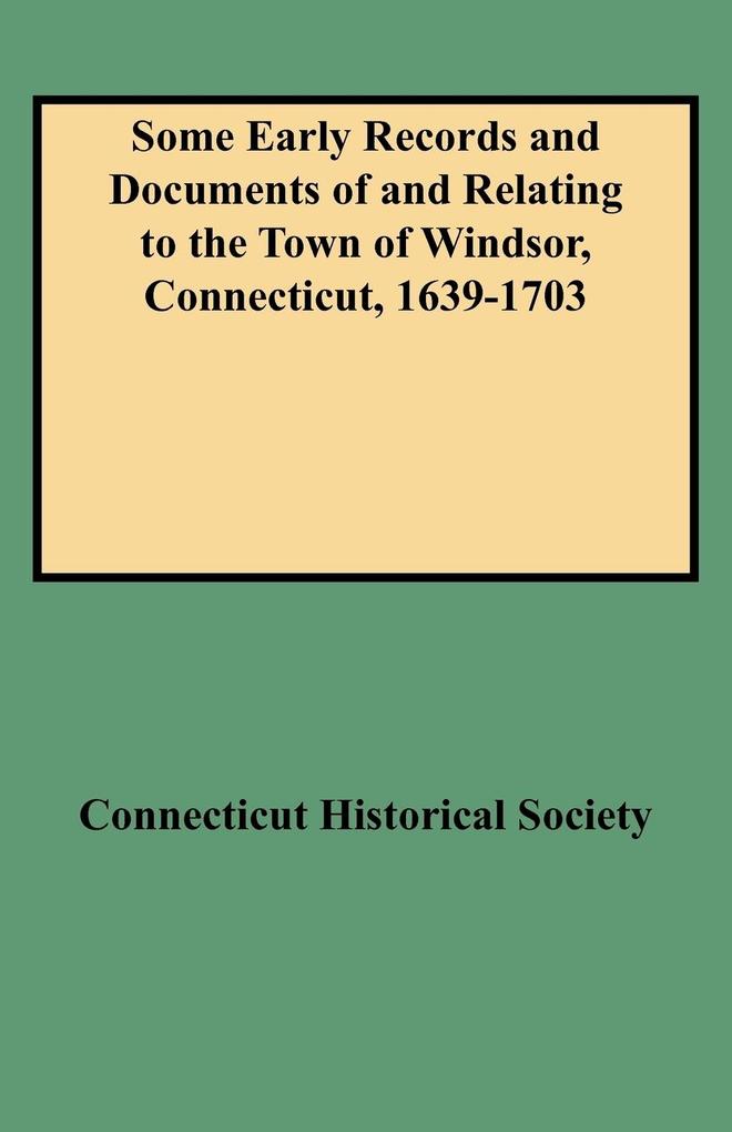 Some Early Records and Documents of and Relating to the Town of Windsor Connecticut 1639-1703 von Clearfield