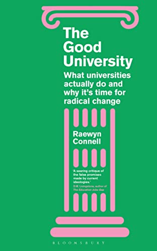 The Good University: What Universities Actually Do and Why It’s Time for Radical Change