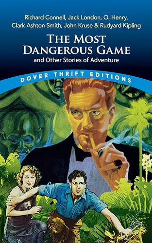 The Most Dangerous Game and Other Stories of Adventure: Richard Connell, Jack London, O. Henry, Clark Ashton Smith, John Kruse & Rudyard Kipling (Dover Thrift Editions) von Dover Publications