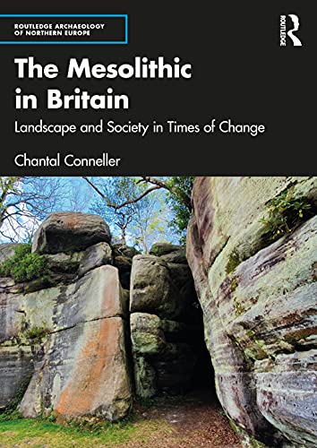 The Mesolithic in Britain: Landscape and Society in Times of Change (Routledge Archaeology of Northern Europe)
