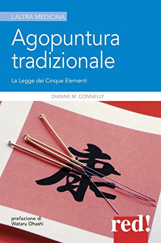 Agopuntura tradizionale. La legge dei cinque elementi (L' altra medicina, Band 326) von Red Edizioni