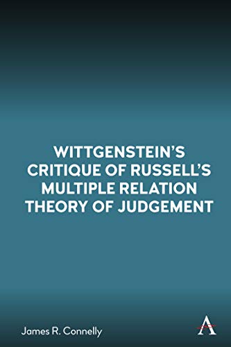 Wittgenstein’s Critique of Russell’s Multiple Relation Theory of Judgement (Anthem Studies in Wittgenstein) von Anthem Press