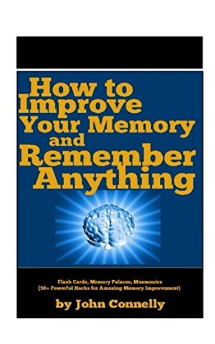 How to Improve Your Memory and Remember Anything: Flash Cards, Memory Palaces, Mnemonics (50+ Powerful Hacks for Amazing Memory Improvement) (The Learning Development Book Series, Band 7) von Independently published