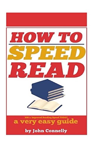 How to Speed Read: 300%+ Improved Reading Speed TODAY: A Very Easy Guide (The Learning Development Book Series, Band 6)