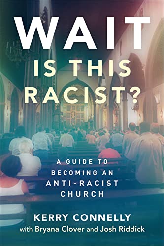 Wait - Is This Racist?: A Guide to Becoming an Anti-racist Church