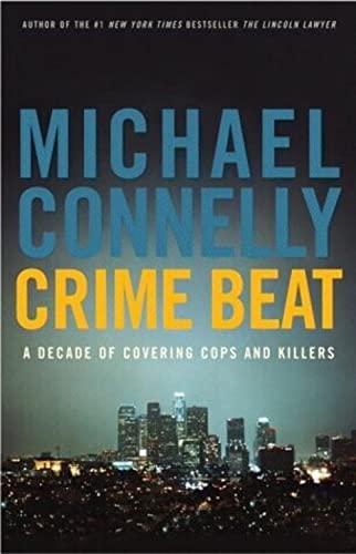 Crime Beat: A Decade of Covering Cops and Killers Crime Beat: A Decade of Covering Cops and Killers