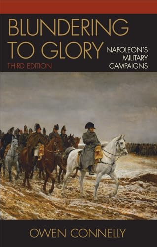 Blundering to Glory: Napoleon's Military Campaigns, Third Edition