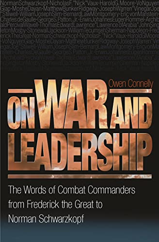 On War And Leadership: The Words of Combat Commanders from Frederick the Great to Norman Schwarzkopf von Princeton University Press