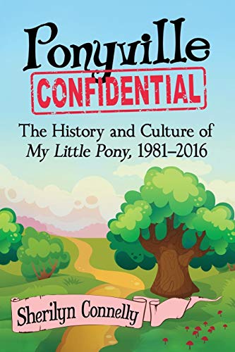 Ponyville Confidential: The History and Culture of My Little Pony, 1981-2016 von McFarland
