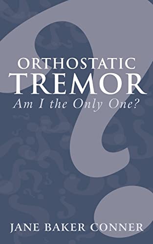 Orthostatic Tremor: Am I the Only One? Orthostatic Tremor: Am I the Only One?