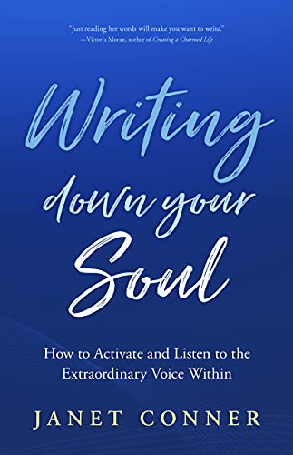 Writing Down Your Soul: How to Activate and Listen to the Extraordinary Voice Within (Writing to Explore Your Spiritual Soul) von Conari Press