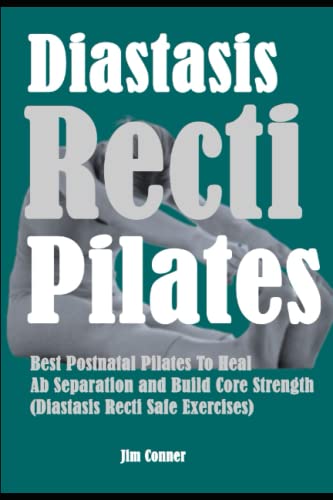 Diastasis Recti Pilates: Best Postnatal Pilates To Heal Ab Separation and Build Core Strength (Diastasis Recti Safe Exercises)