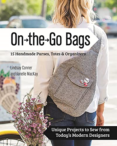 On the Go Bags: 15 Handmade Purses, Totes & Organizers: Unique Projects to Sew from Today's Modern Designers von C&T Publishing