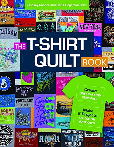 The T-Shirt Quilt Book: Recycle Your Tees, 8 Exciting Projects: Create One-of-a-Kind Keepsakes - Make 8 Projects or Design Your Own