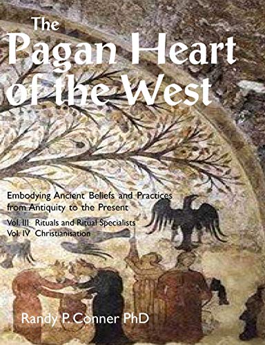 The Pagan Heart of the West: Vol. III Rituals and Ritual Specialists, Vol IV Christianisation The Pagan Heart of the West: Vol. III Rituals and Ritual Specialists, Vol IV Christianisation von Mandrake Publications