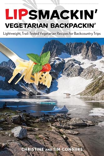 Lipsmackin' Vegetarian Backpackin': Lightweight, Trail-Tested Vegetarian Recipes for Backcountry Trips, Second Edition von Falcon Press Publishing