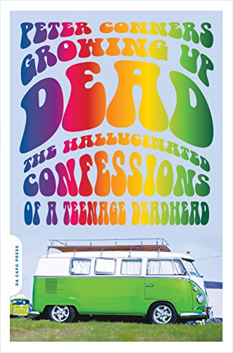 Growing Up Dead: The Hallucinated Confessions of a Teenage Deadhead Growing Up Dead: The Hallucinated Confessions of a Teenage Deadhead von Da Capo Press