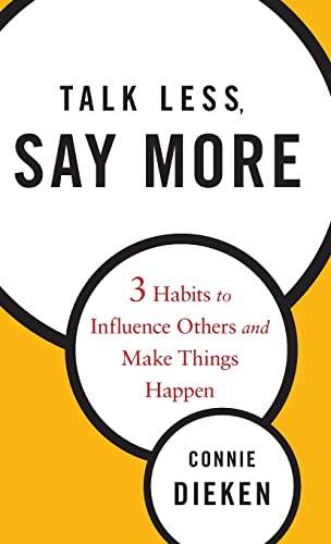 Talk Less, Say More: Three Habits to Influence Others and Make Things Happen: 3 Habits to Influence Others and Make Things Happen von Wiley