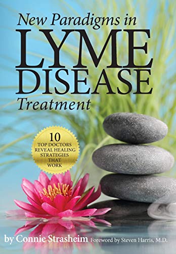 New Paradigms in Lyme Disease Treatment: 10 Top Doctors Reveal Healing Strategies That Work von Biomed Publishing Group