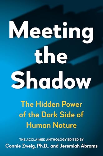 Meeting the Shadow: The Hidden Power of the Dark Side of Human Nature (New Consciousness Reader)