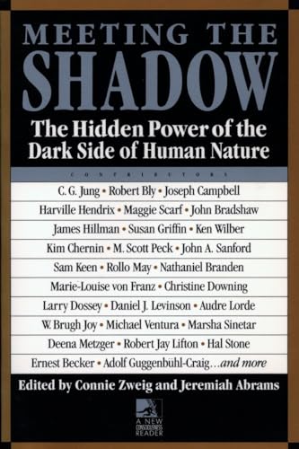 Meeting the Shadow: The Hidden Power of the Dark Side of Human Nature (New Consciousness Reader)