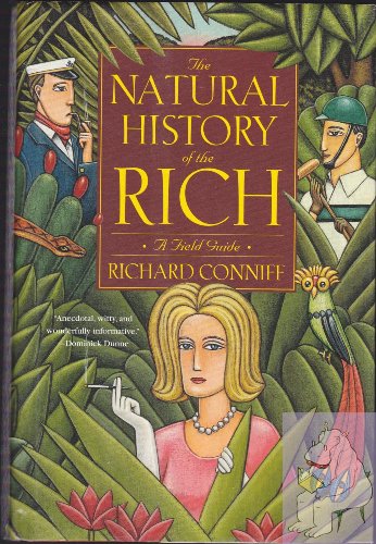 The Natural History of the Rich: A Field Guide The Natural History of the Rich: A Field Guide