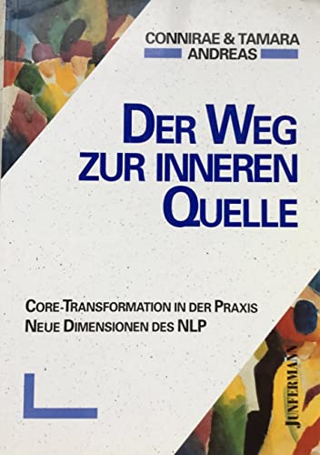 Der Weg zur inneren Quelle. Core-Transformation in der Praxis. Neue Dimensionen des NLP von Junfermann Verlag