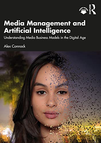 Media Management and Artificial Intelligence: Understanding Media Business Models in the Digital Age von Routledge