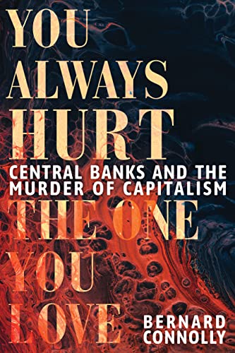 You Always Hurt the One You Love: Central Banks and the Murder of Capitalism von Unicorn Publishing Group
