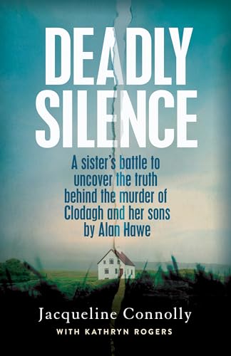 Deadly Silence: A Sister’s Battle to Uncover the Truth Behind the Murder of Clodagh and Her Sons by Alan Hawe Deadly Silence: A Sister’s Battle to Uncover the Truth Behind the Murder of Clodagh and Her Sons by Alan Hawe von Hachette Books Ireland
