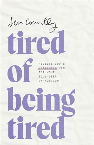 Tired of Being Tired: Receive God’s Realistic Rest for Your Soul-Deep Exhaustion von Baker Books