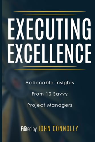 Executing Excellence: Actionable Insights from 10 Savvy Project Managers von Community Milestone Press