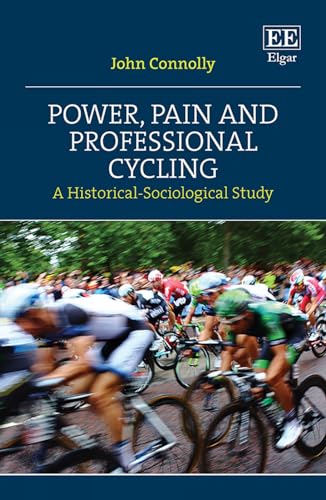 Power, Pain and Professional Cycling: A Historical-sociological Study von Edward Elgar Publishing Ltd