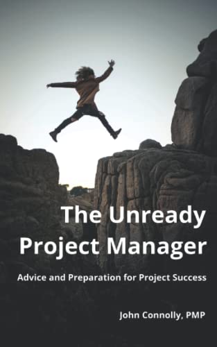 The Unready Project Manager: Advice and Preparation for Project Success