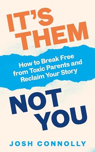 It’s Them, Not You: How to Break Free from Toxic Parents and Reclaim Your Story von Vermilion