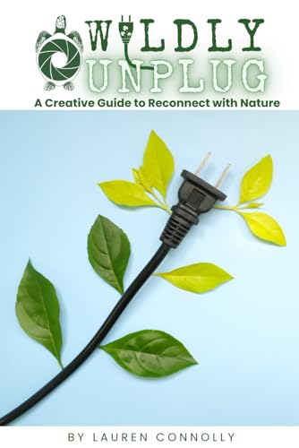 Wildly Unplug: A Creative Guide to Reconnect with Nature von Independently published
