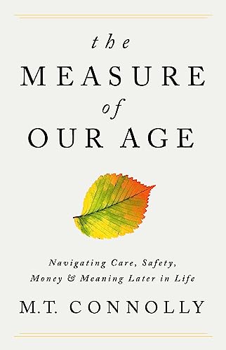 The Measure of Our Age: Navigating Care, Safety, Money, and Meaning Later in Life von PublicAffairs