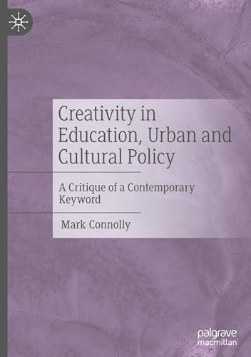 Creativity in Education, Urban and Cultural Policy: A Critique of a Contemporary Keyword von Palgrave Macmillan