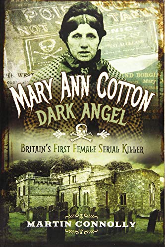 Mary Ann Cotton: The West Auckland Borgia: Britain's First Female Serial Killer von Pen and Sword History