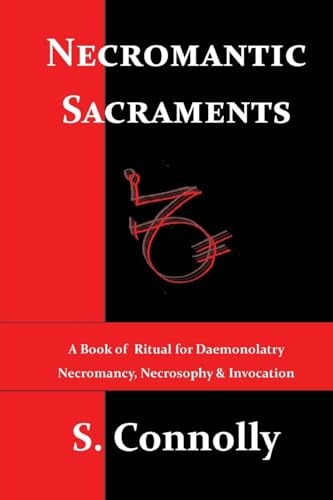 Necromantic Sacraments: A Book of Ritual for Daemonolatry Necromancy, Necrosophy & Invocation (Death Daemonic Series, Band 2)